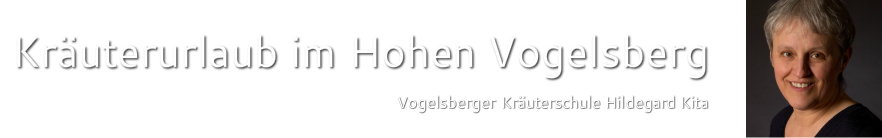 Heilpflanzenurlaub und Heilkr&auml;uterkunde im Hohen Vogelsberg